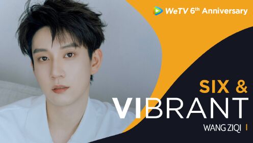 WeTV 6th Birthday Wish from Wang Ziqi