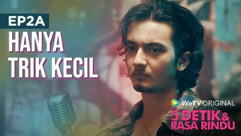EP02A: 5 Detik & Rasa Rindu