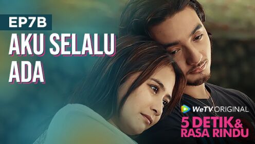 EP07B: 5 Detik & Rasa Rindu