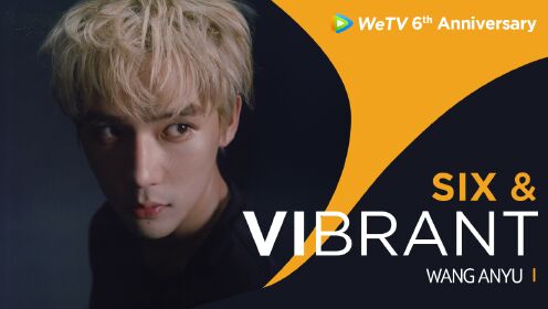 WeTV 6th Birthday Wish from Wang Anyu
