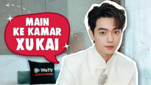 Main ke kamar Xu Kai?! | WeTV Global Ambassador